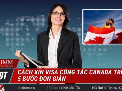 Cách xin Visa công tác Canada trong 5 bước đơn giản