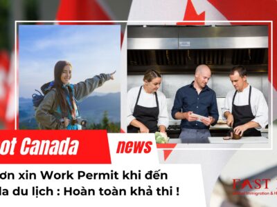 Nộp đơn xin work permit sau khi đến Canada du lịch : Hoàn toàn khả thi !