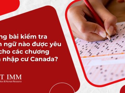 Những bài kiểm tra ngôn ngữ nào được yêu cầu cho các chương trình nhập cư Canada?