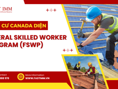 Định cư tay nghề Canada diện Federal Skilled Worker Program (FSWP)