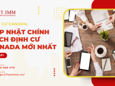 Định cư Canada: Cập nhật chính sách định cư Canada mới nhất