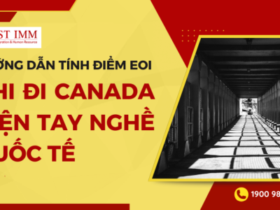 Hướng dẫn tính điểm EOI khi đi Canada diện tay nghề quốc tế